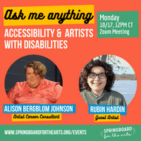 [Image description: Photograph on the right of Rubin Hardin, who has curly dark hair and glasses, separate photograph of Alison Bergblom Johnson on left, a fat white woman, with curly, asymmetrical blonde hair wearing a pink blouse. Text reads 'Ask Me Anything, Accessibility and Artists with Disabilities, October 17 12pm']